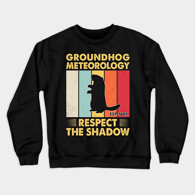 Groundhog Meteorology Respect The Shadow Gift Groundhog Day Crewneck Sweatshirt by AnnetteNortonDesign